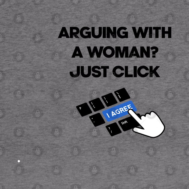arguing with a woman, just click i agree by Noosa Studio